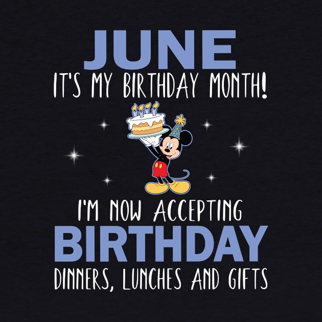 June It's My Birthday Month I'm Now Accepting Birthday Dinners Lunches And Gifts Happy To Me by Cowan79